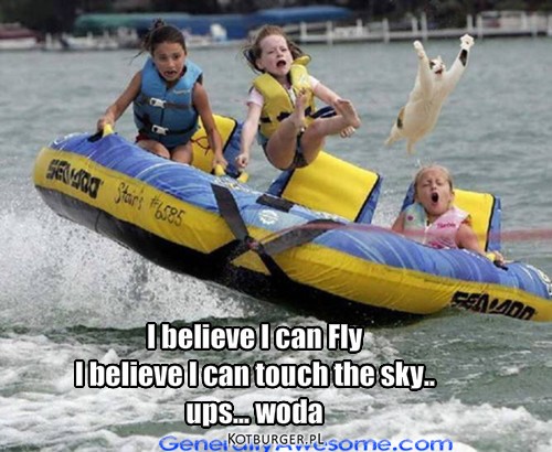 Wspomnienia z wakacji.. – I believe I can Fly
I believe I can touch the sky..
ups... woda 
